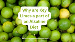 Why are Key Limes a part of an Alkaline Diet | Best Guide