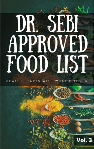 Dr. Sebi Approved Food List Vol 3